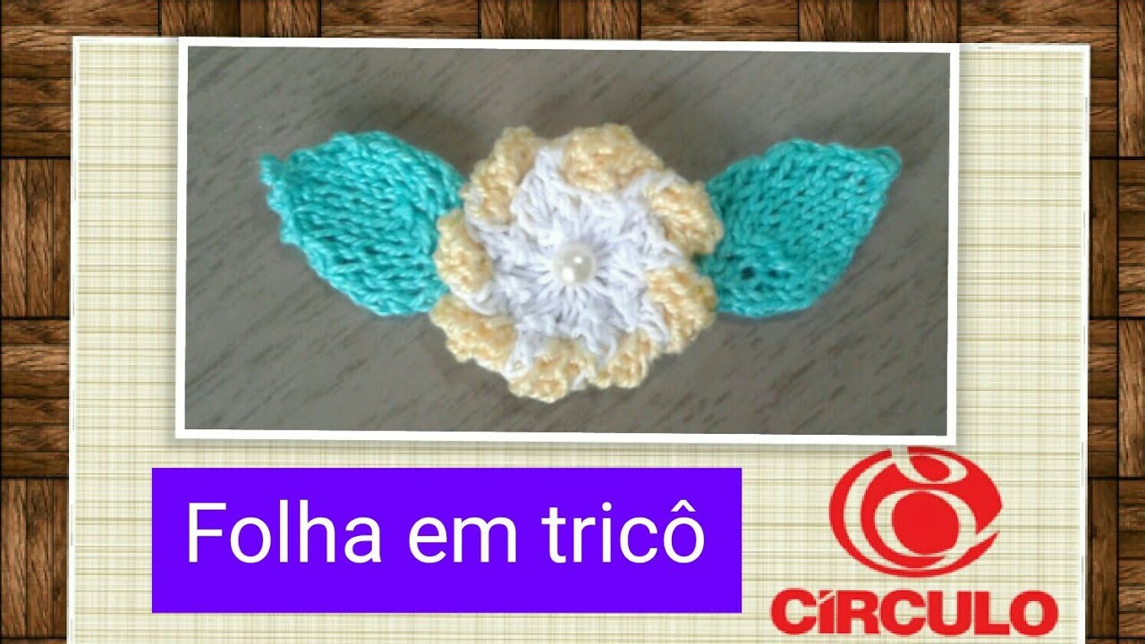 Versão canhotos: Folha da flor camélia em tricô # Elisa Crochê
