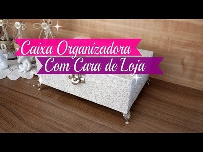 CAIXA ORGANIZADORA COM CARA DE LOJA |Carla Oliveira