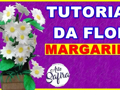 Margarida: aprenda a fazer essa linda flor de e.v.a no canal Arte Safira