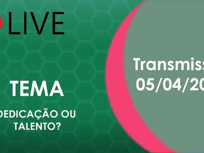 Live 05.04.2017 Tema: "Dedicação ou Talento?"