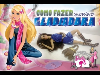Como Fazer Sandália Gladiadora para Barbie e bonecas similares