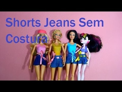 Como Fazer Shorts Jeans SEM COSTURA Para Barbie e Monster High