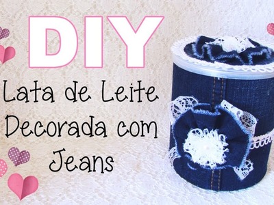 (DIY) Lata de Leite Decorada com Jeans - Especial 3 Anos do Canal #14 (Reciclando Lata #12)