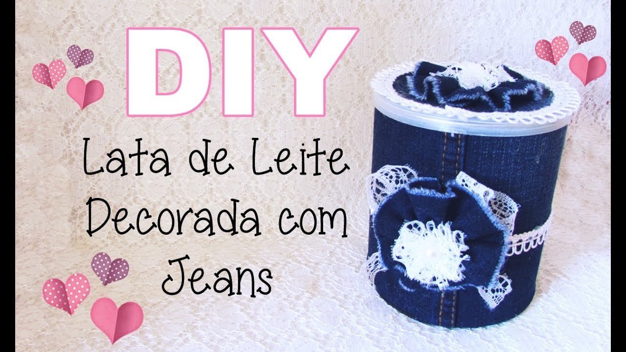 (DIY) Lata de Leite Decorada com Jeans - Especial 3 Anos do Canal #14 (Reciclando Lata #12)
