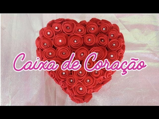 DIY- Caixa Coração de Rosas de EVA