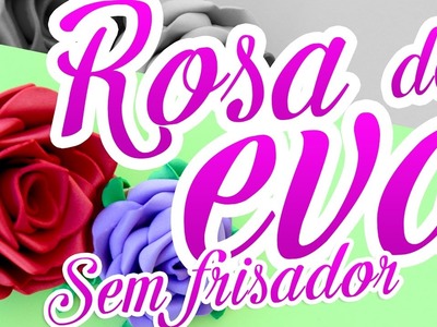 Rosa de EVA sem Frisador, Chapinha e sem Ferro (HD) Rosa de EVA Passo a Passo