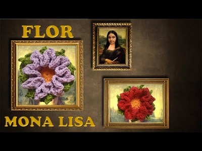 Flor de Crochê - Flor Mona Lisa. Monaliza