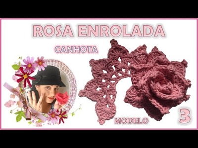 Flor de Crochê Rosa Enrolada - Modelo 3 CANHOTA Passo a Passo