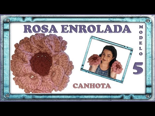 Flor de Crochê Rosa Enrolada - Modelo 5 CANHOTA Passo a Passo