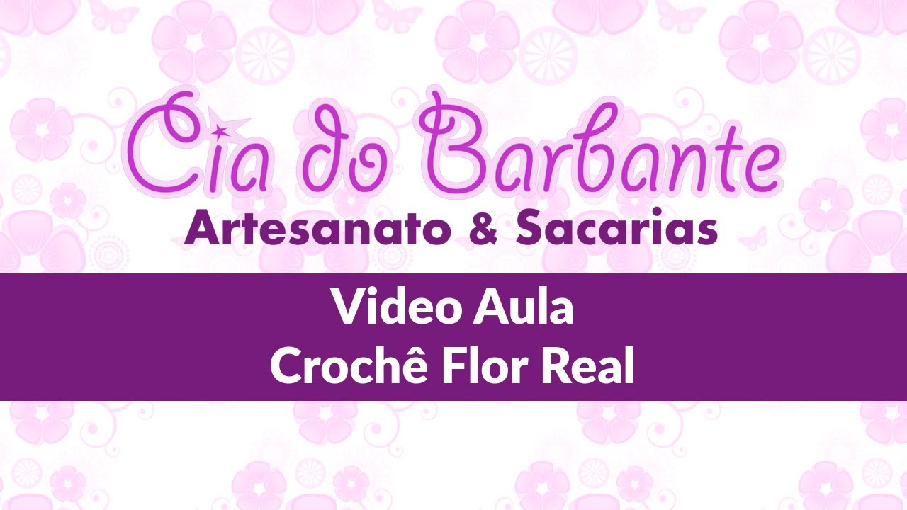 Video Aula - Crochê Flor Real