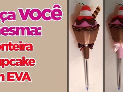 Como Fazer Ponteira Cupcake em EVA | Criatividades da Dê