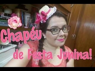 Faça Você Mesmo: Chapéu de Festa Junina!