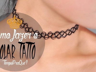 Como fazer o Tatto Choker (Colar Tatuagem) | Tempo pra quê?