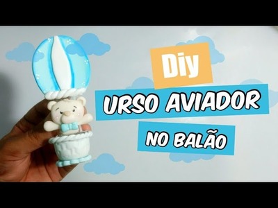 DIY - Urso aviador no Balão de Biscuit || Pierre Marinho