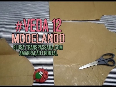 #VEDA 12 - Modelagem Blusa Transpassada Com Amarração Frontal