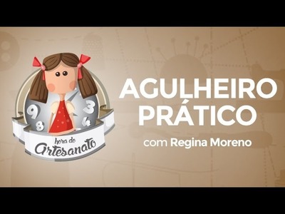 Como fazer um Agulheiro prático com Regina Moreno