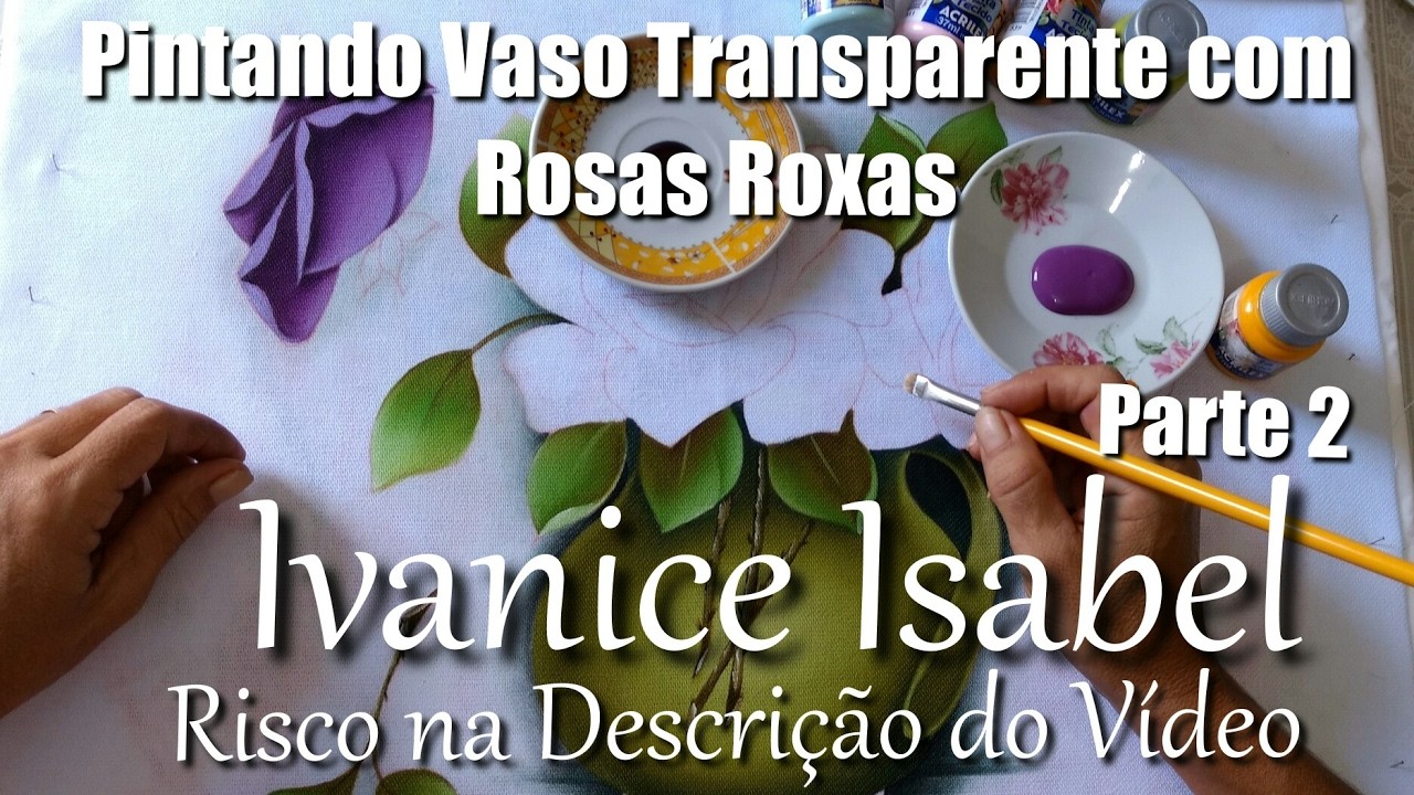 Pintando Vaso Transparente com Rosas Roxas - Parte  2 | Ivanice Isabel