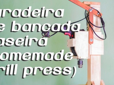 Furadeira de Bancada Caseira (Homemade Drill Press)
