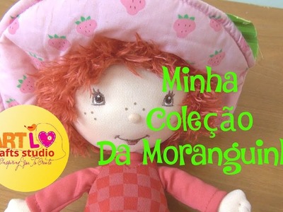 Minha Coleção Da Moranguinho!!! - Strawberry Shortcake Colection! E 109