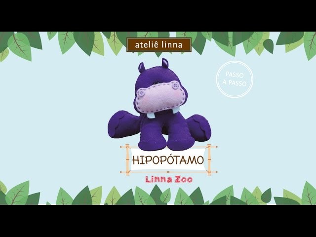 ✎ Passo a Passo: Hipopótamo de Feltro - Ateliê Linna