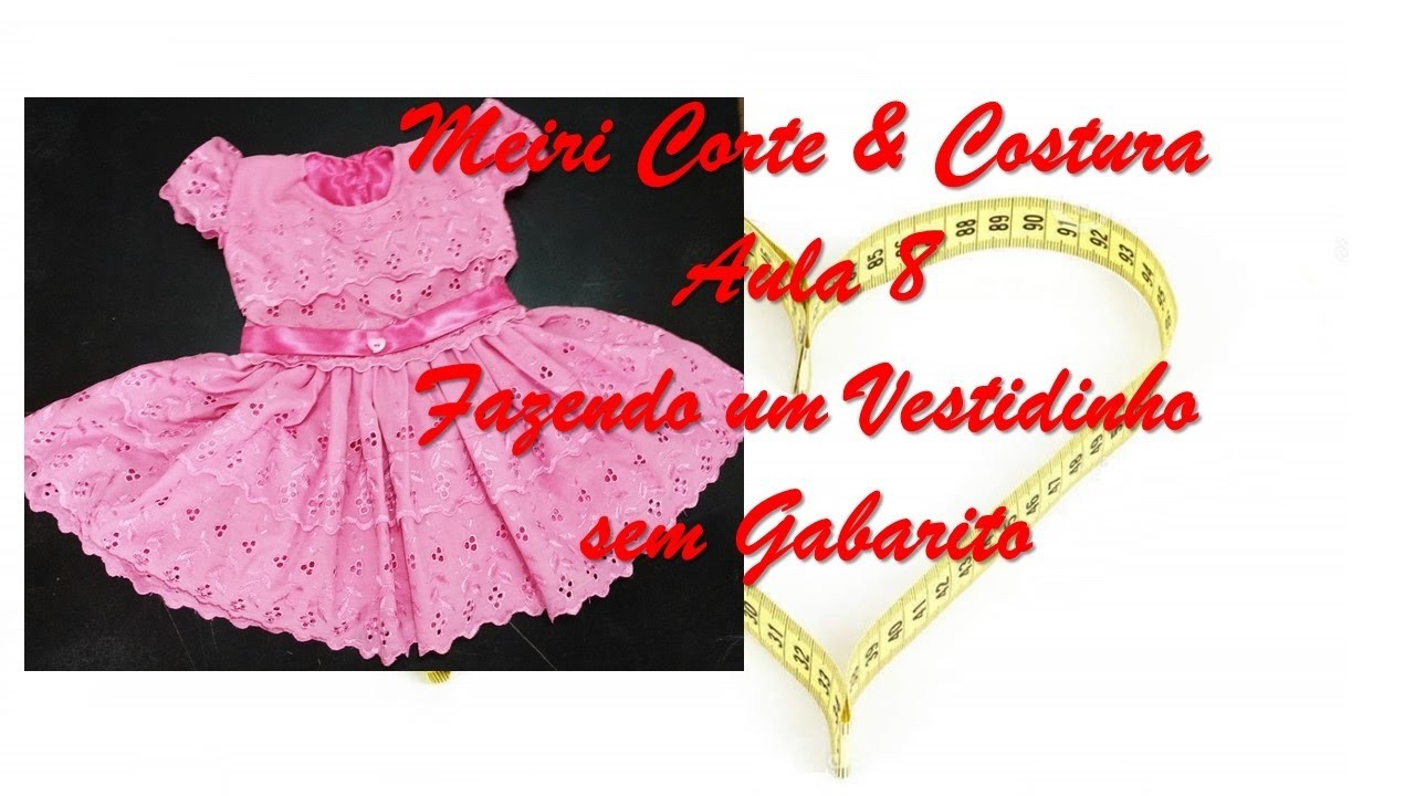 Aula 8 - Meiri Corte & Costura – Vestido Infantil sem usar Gabarito