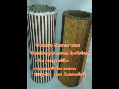 Como fazer um cachepô com bobina de papelão revestido com supla ou bambu