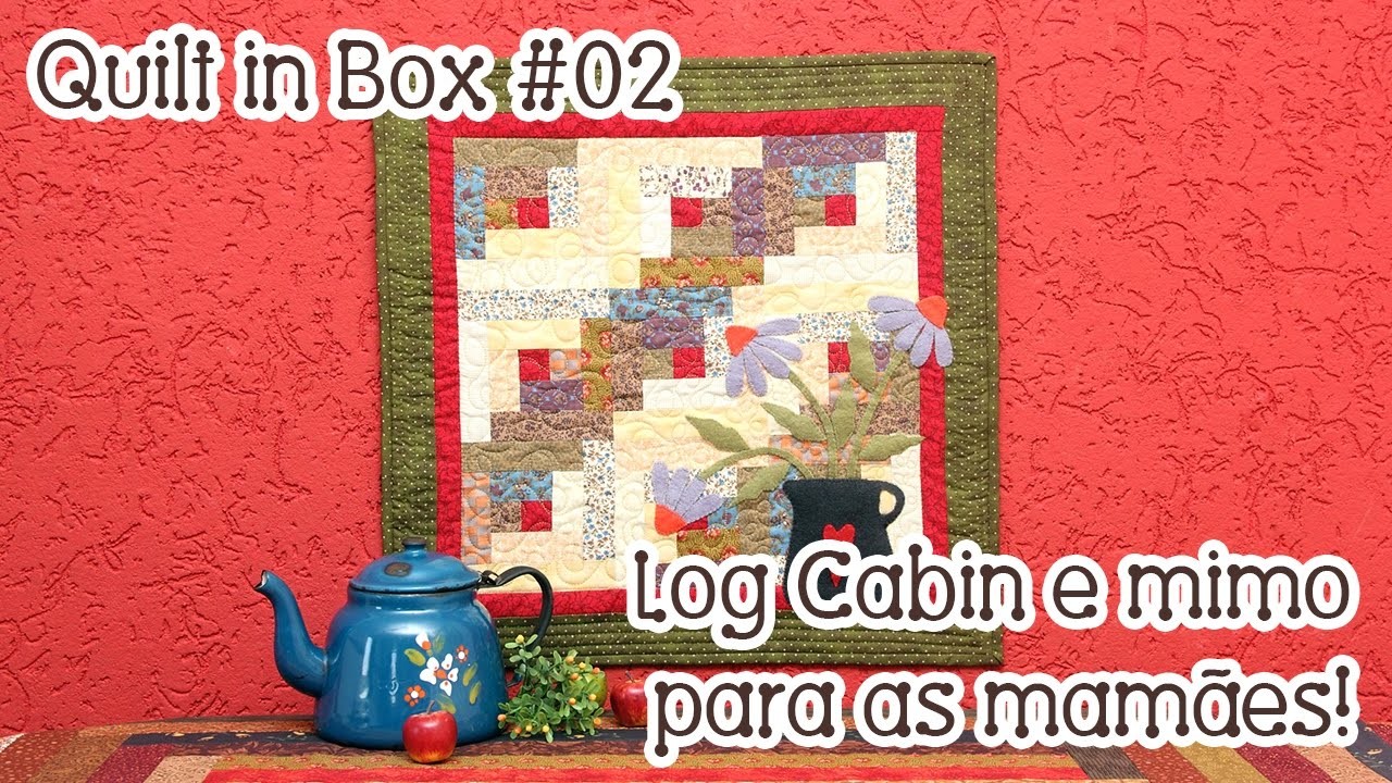 Quilt in Box #02: Log Cabin e mimo para as mães - exclusivo para assinantes!