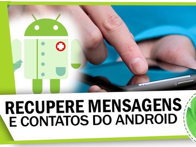 Como recuperar mensagens e contatos excluídos no Android