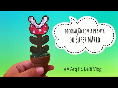 Decoração com a planta do jogo Super Mário | A.Arq ft. Lelê Vlog