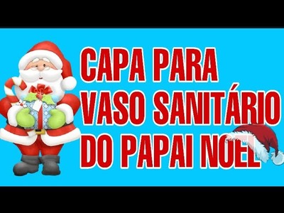 CAPA PARA VASO SANITÁRIO DO PAPAI NOEL - DIY Natal ♡