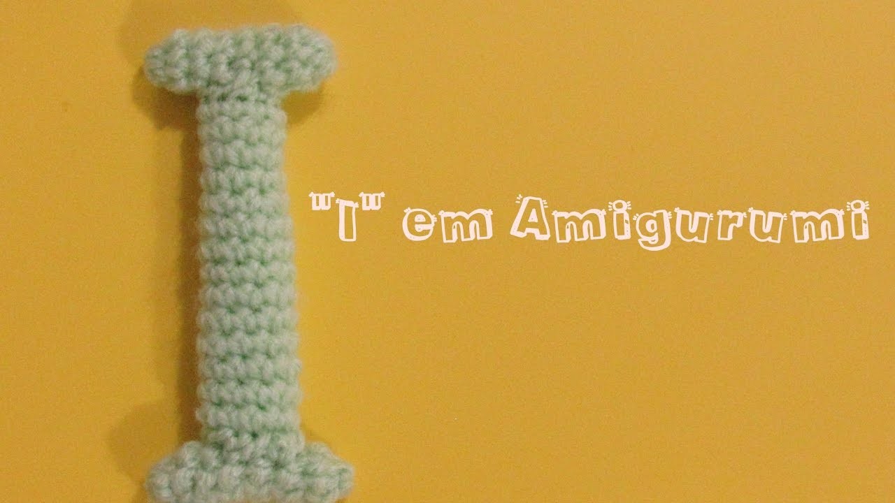 Alfabeto em Amigurumi - Passo a Passo Letra "I"
