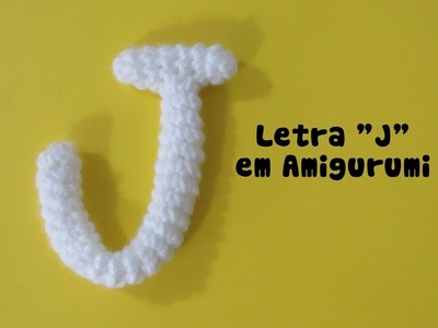 Alfabeto em Amigurumi - Passo a Passo Letra "J"