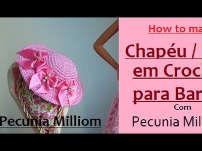 DIY Como Fazer Chapéu ( Hat ) de Crochê Para Bonecas Barbie Com Pecunia Milliom