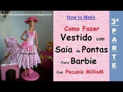 DIY Como Fazer Vestido ( Dress ) Com Saia de Pontas em Crochê Para Barbie Pecunia Milliom - Parte 3