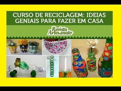 Ideias Simples e Criativas Para Reciclar Objetos em Casa - Curso de Reciclagem Revista Artesanato