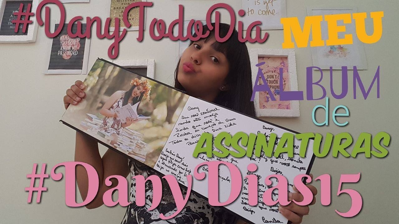 Meu álbum de assinaturas 15 anos - #DanyDias15 - #DanyTodoDia - Dany Dias