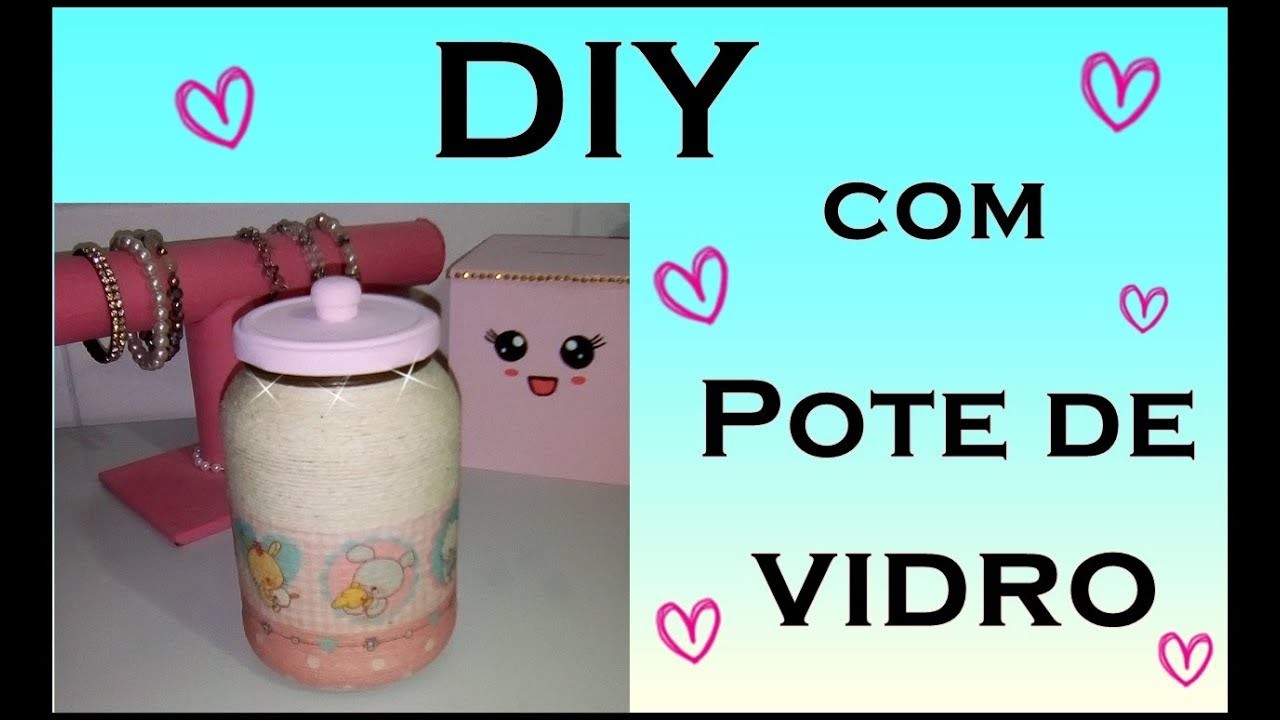 DIY COM POTE DE VIDRO - DO LIXO AO LUXO - FAÇA VOCÊ MESMO
