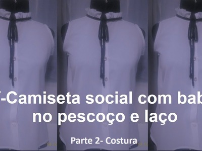 DIY-Camiseta Social Com Babado e laço no pescoço- Parte 2 -  Costura.