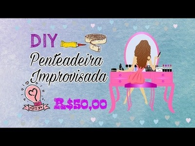 DIY: Como Fazer Penteadeira Improvisada Gastando Pouco - Lau Barcellos