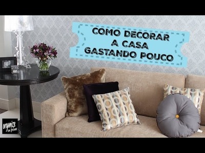 COMO DECORAR UMA CASA (ALUGADA) GASTANDO POUCO! | Organize sem Frescuras!