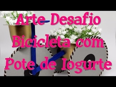 Bicicleta Decorativa com Pote de Iogurte | Especial | Projeto Arte Desafio