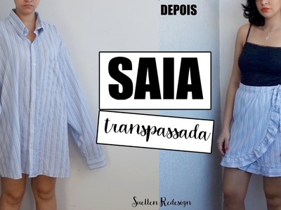 DIY SAIA TRANSPASSADA COM BABADO | TRANSFORME CAMISA SOCIAL EM SAIA |SUELLEN REDESIGN