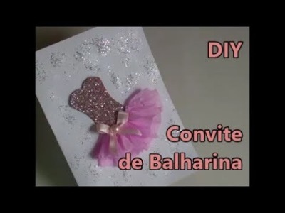 Idéias para aniversários Convite de balharina    DIY