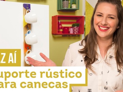 Suporte rústico para canecas - DIY com Karla Amadori - CASA DE VERDADE