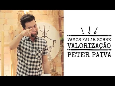 Vamos falar sobre Valorização - Peter Paiva