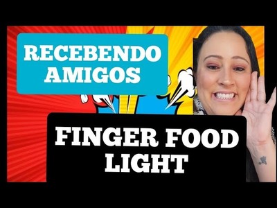 Recebendo amigos!! Finger food light