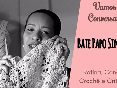 Vamos falar sobre crochê? ♥ Falando sobre rotina, canal, críticas. 