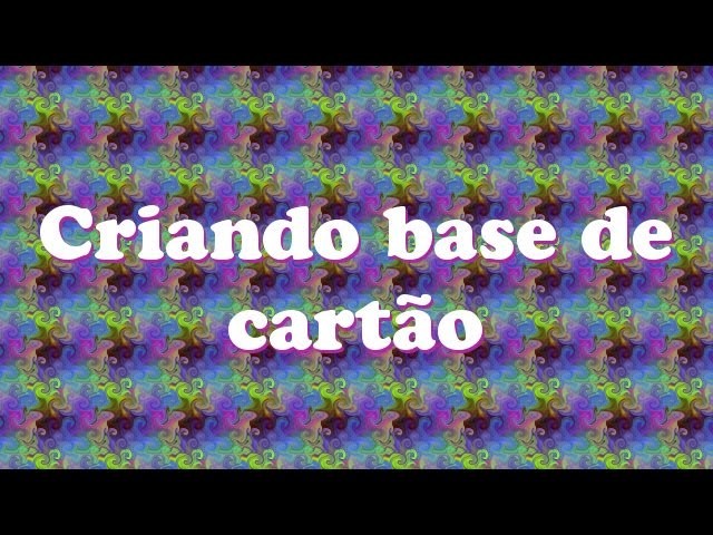 Criando Bases de Cartões