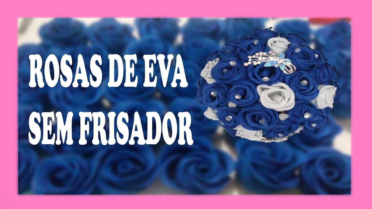 ROSAS DE EVA SEM FRISADOR