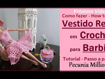 Vestido Retrô de Crochê Para Barbie - Próximo Tutorial. PAP Com Pecunia MillioM